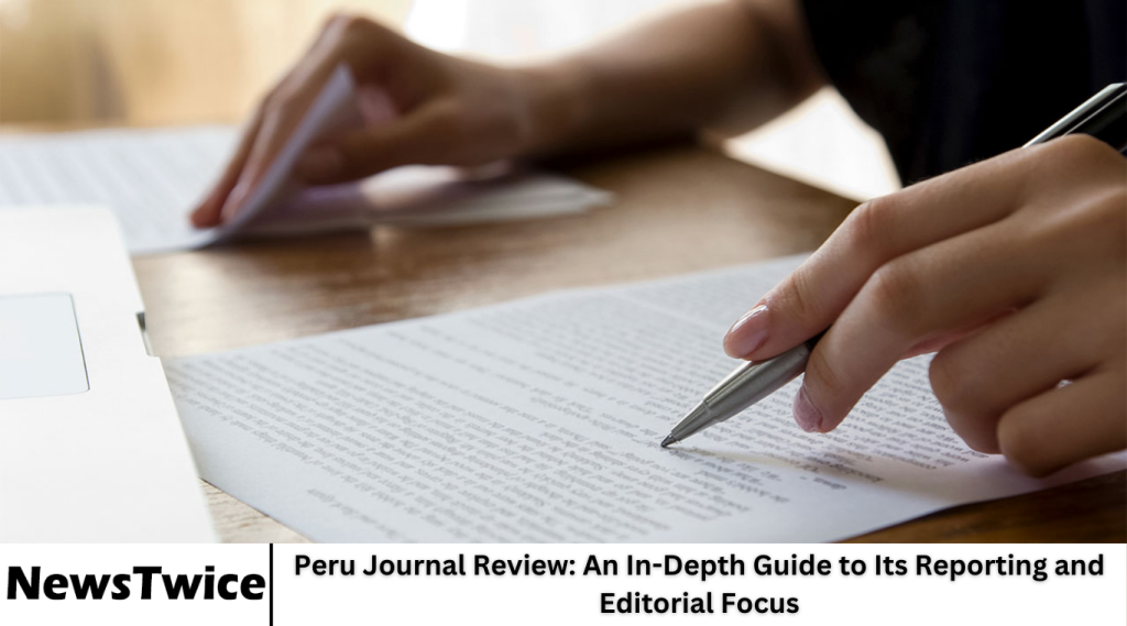 Peru Journal Review: An In-Depth Guide to Its Reporting and Editorial Focus