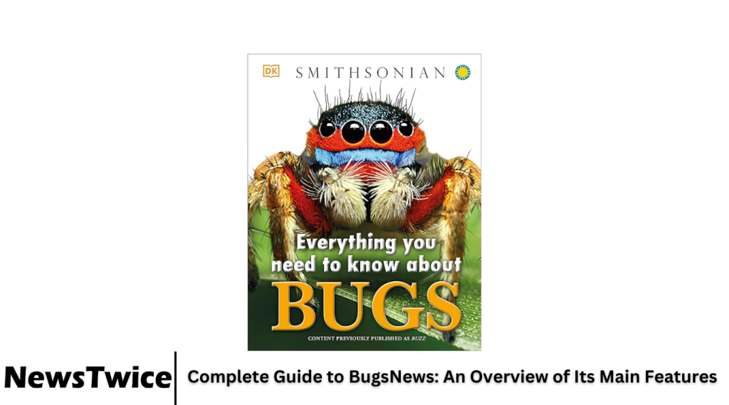 Complete Guide to BugsNews: An Overview of Its Main Features