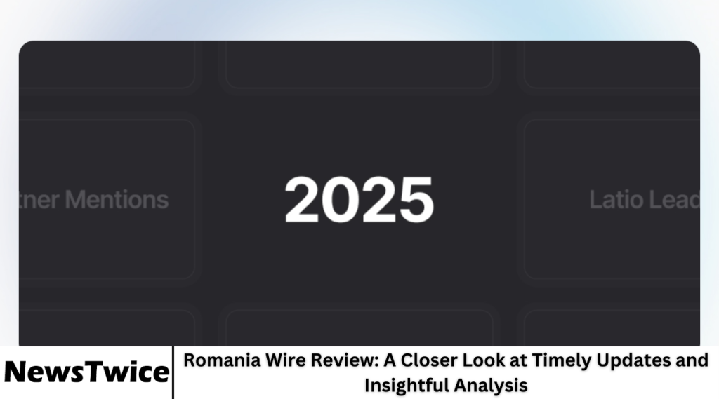 Romania Wire Review: A Closer Look at Timely Updates and Insightful Analysis