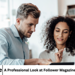 A Professional Look at Follower Magazine Media Platform