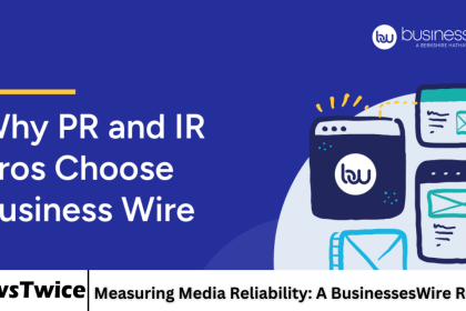Measuring Media Reliability: A BusinessesWire Review
